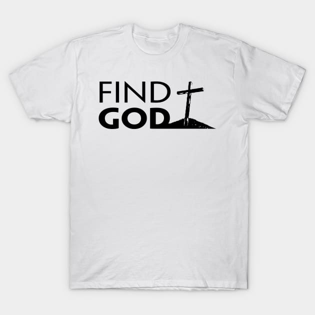 FIND GOD T-Shirt by TextGraphicsUSA